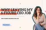 Why Leaving My 6-Figure CEO Job Was the Best Decision of My Life