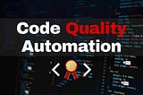 Code Quality Automation: What’s Around the Corner?