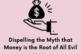 Dispelling the Myth that Money is the Root of All Evil