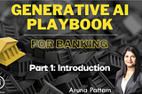 Part 1: Generative AI Playbook — For Banking: Introduction
