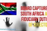 "Board Capture" and the fiduciary duties of Directors