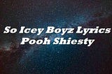 So Icey Boyz Lyrics Pooh Shiesty