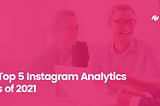 The Top 5 Instagram Analytics Tools of 2021