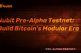 Nubit Pre-Alpha Testnet: Build Bitcoin’s Modular Era