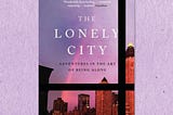 The Lonely City by Olivia Laing