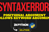SyntaxError: positional argument follows keyword argument [SOLVED]