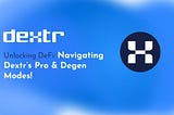 Navigating Dextr’s Dapp Modes: A Closer Look at Degen and Pro Modes