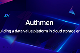 Authmen: building a data value platform in cloud storage era