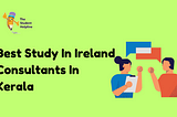 Best Study In Ireland Consultants In Kerala