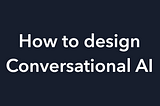 Best practices in design conversational AI in integration with business software