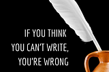 Think You Can’t Write?
