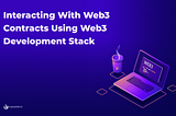 Interacting With Web3 Contracts Using Web3 Development Stack