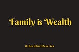 FAMILY IS WEALTH