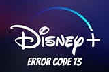 How to Solve Disney Plus Error Code 73