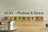 OCD’s, Phobias and Stress