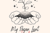 My Pagan Lent: A Lenten Companion