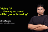 “How do you imagine the first True AR™ driven car?” car designer Advait Taware has the answer