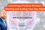 Unlocking a Positive Mindset: Starting and Ending Your Day Right