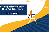 Leading Marketers Share Their Favorite Takeaway from Content Marketing World 2019