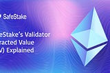 SafeStake’s Validator Extracted Value (VEV) Explained