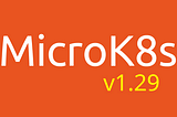 MicroK8s 1.29 is out!