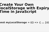 How to Create Your Own localStorage with Expiry Time in JavaScript