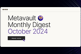 Metavault Monthly Digest: October 2024