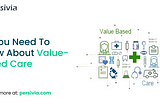 All You Need To Know About Value-Based Care