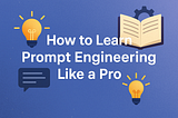 how to learn prompt engineering
