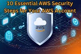 10 Essential AWS Security Steps for Your AWS Account