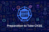 Preparation to Take Certified Kubernetes Security Specialist (CKSS)