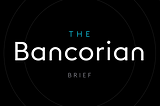 The Bancorian Brief | May 4th, 2022
