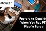 What Factors One Should Consider when you buy PET plastic Scrap?