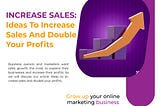 Increase Sales: Ideas To Increase Sales And Double Your Profits