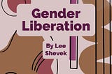 Gender Liberation by Lee Shevek
