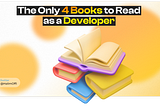 If you haven’t yet read these books, you’re NOT considered a Developer