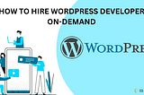 How to Hire WordPress Developer online On-Demand | C-Metric