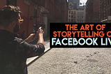 The Art of Storytelling on Facebook Live