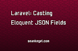 Laravel: Casting Eloquent JSON Fields