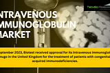 Intravenous Immunoglobulin Market: Unlocking Growth Secrets, Trends and Developments [2029]