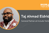 #191 Taj Ahmad Eldridge, General Partner at Include Ventures