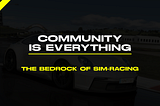 The Power of Community: The Bedrock of Sim-Racing