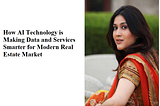 Radhika Garg: How AI Technology is Making Data and Services Smarter for Modern Real Estate Market