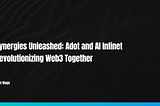 Synergies Unleashed: Adot and AI Infinet Revolutionizing Web3 Together