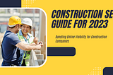 Construction SEO Guide for 2023