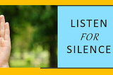 Listen for Silence