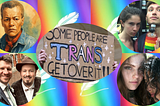 Some People Are Trans, Get Over It! And Lots of Inspiring Pride Stories.