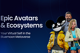 Epic Avatars & Ecosystems: Your Virtual Self in the Bluemoon Metaverse