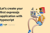 Let’s create your first expressjs application with typescript.png