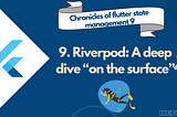 Riverpod: A deep dive “on the surface”